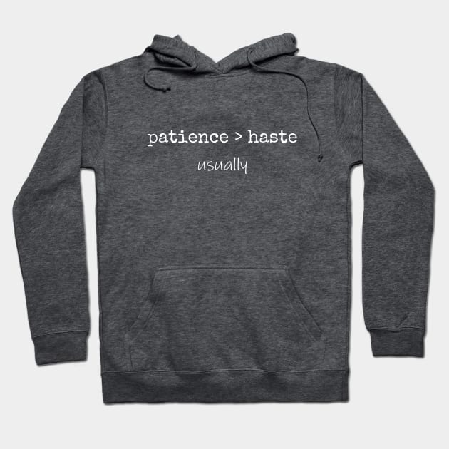 Patience > Haste T-Shirt Mug Coffee Mug Apparel Hoodie Sticker Gift Hoodie by La Jolla Couture